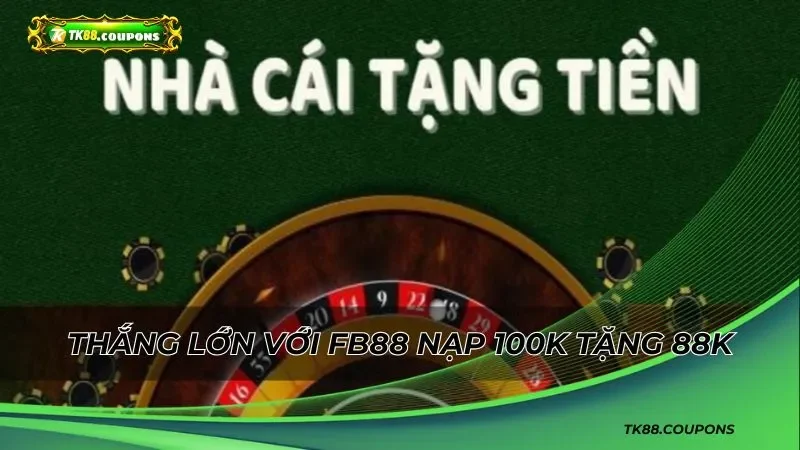 Bắt đầu hành trình thắng lớn với FB88 nạp 100k tặng 88k