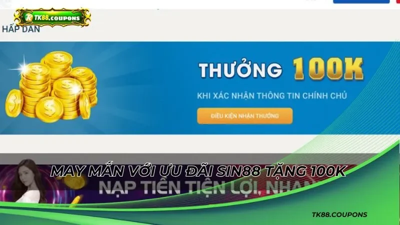 Chạm tay vào may mắn với ưu đãi SIN88 tặng 100k