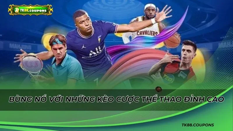 Cơ hội bùng nổ với những kèo cược thể thao đỉnh cao