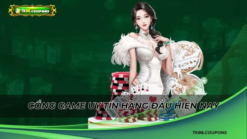 Cổng game uy tín hàng đầu hiện nay