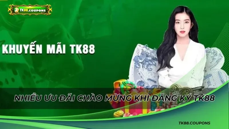 Nhiều ưu đãi chào mừng khi đăng ký TK88