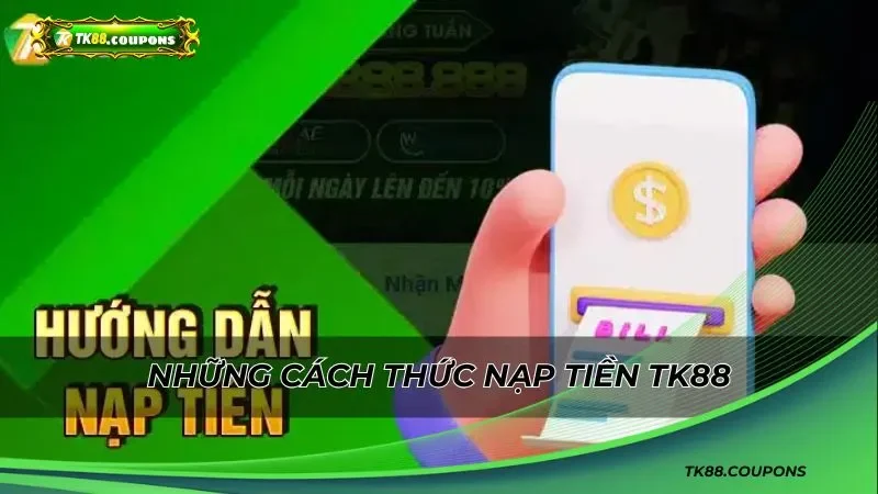 Những cách thức nạp tiền TK88 tại cổng game