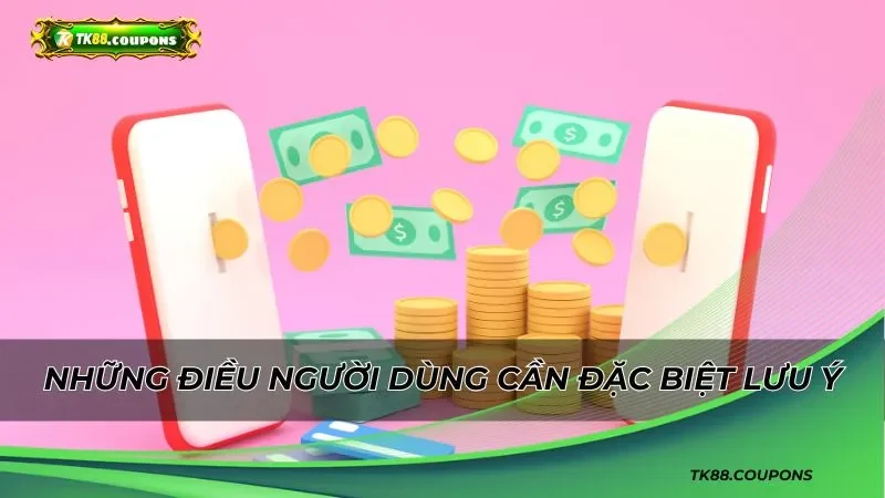 Những điều người dùng cần đặc biệt lưu ý