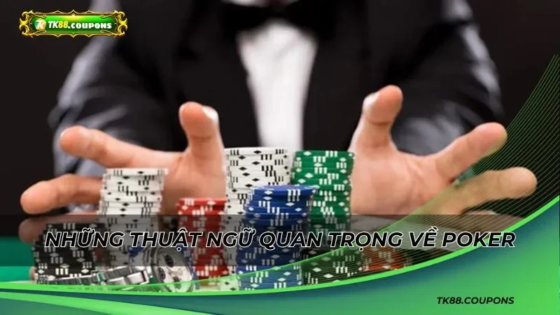 Những thuật ngữ quan trọng về tựa game Poker