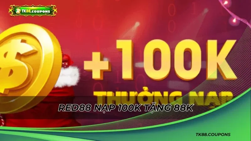 RED88 nạp 100k tặng 88k tạo nên những khoảnh khắc khó quên
