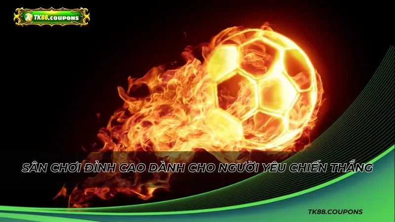 Sân chơi đỉnh cao dành cho người yêu chiến thắng ngoạn mục