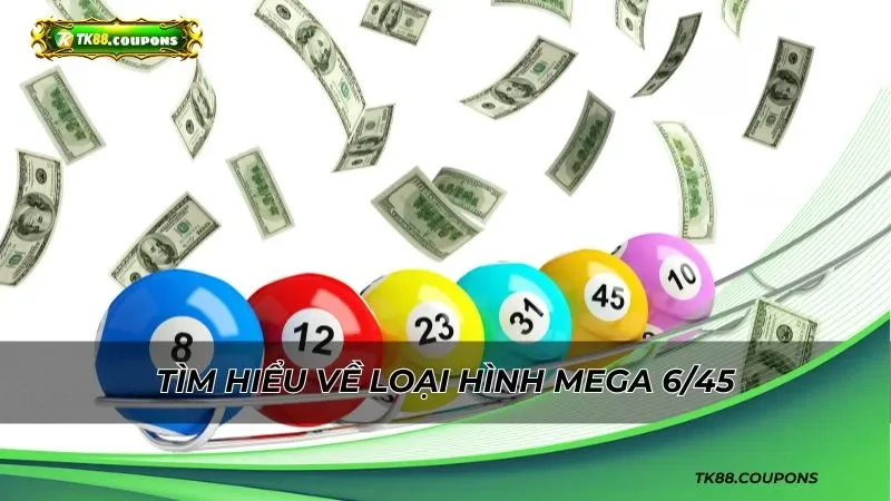 Tìm hiểu về loại hình Mega 6/45