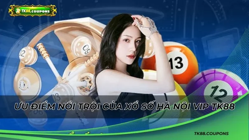 Ưu điểm nổi trội của xổ số Hà Nội Vip TK88